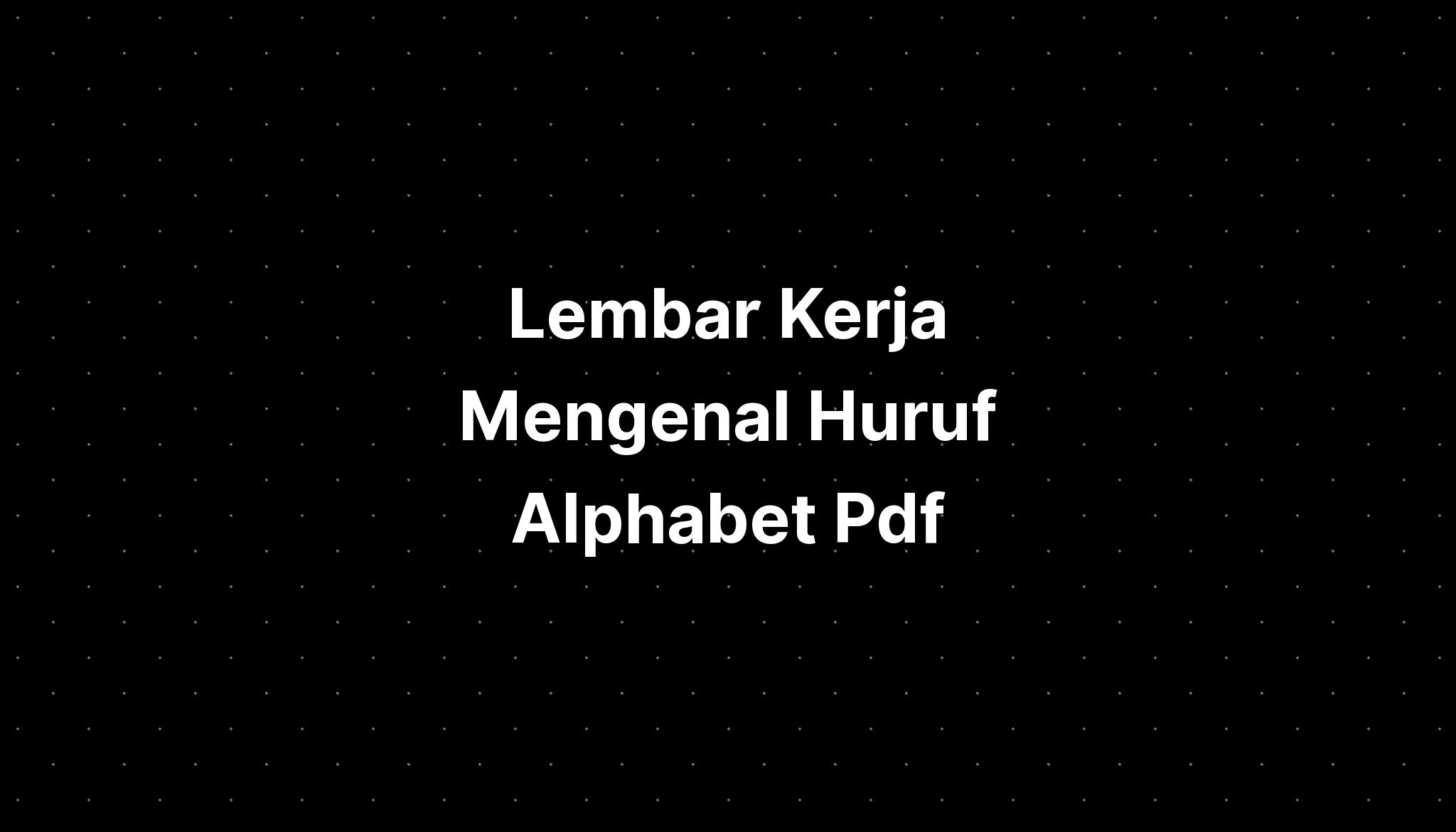 Lembar Kerja Mengenal Huruf Alphabet Pdf - IMAGESEE